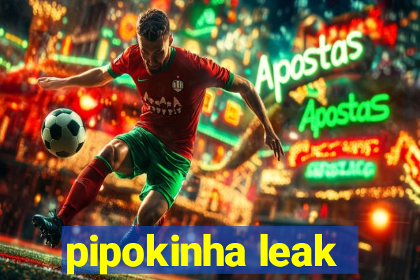 pipokinha leak